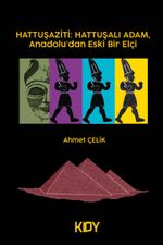 Hattuşaziti: Hattuşalı Adam, Anadolu'dan Eski Bir Elçi 