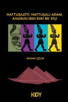 Hattuşaziti: Hattuşalı Adam, Anadolu'dan Eski Bir Elçi 