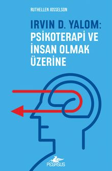 Irvin D. Yalom: Psikoterapi ve İnsan Olmak Üzerine