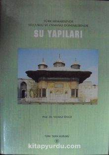 Türk Mimarisinde Selçuklu ve Osmanlı Dönemlerinde Su Yapıları (21-E-4)