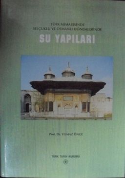 Türk Mimarisinde Selçuklu ve Osmanlı Dönemlerinde Su Yapıları (21-E-4)