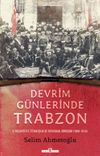 Devrim G&uuml;nlerinde Trabzon & II. Meşrutiyet, İttihat&ccedil;ılık ve Toplumsal D&ouml;n&uuml;ş&uuml;m (1908-1914)