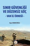 Sınır G&uuml;venliği ve D&uuml;zensiz G&ouml;&ccedil;- Van ili &Ouml;rneği