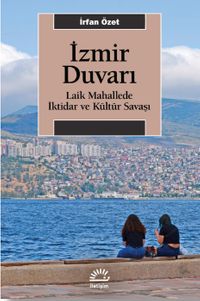 İzmir Duvarı & Laik Mahallede İktidar ve Kültür Savaşı