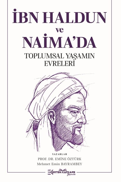 İbn Haldun ve Naima'da Toplumsal Yaşamın Evreleri Yazarlar 