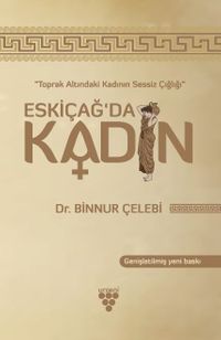 Eskiçağ'da Kadın & Toprak Altında Kadının Sessiz Çığlığı