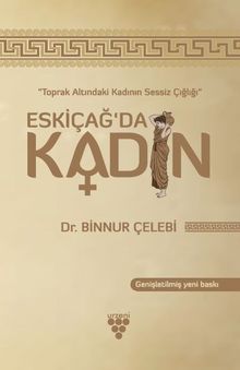 Eskiçağ'da Kadın & Toprak Altında Kadının Sessiz Çığlığı