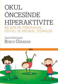 Okul Öncesinde Hiperaktivite  Belirtiler; Psikososyal, Eğitsel ve Medikal Tedaviler