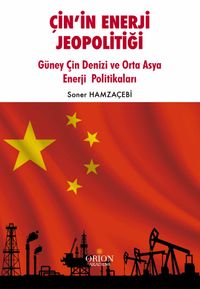 Çin'in Enerji Jeopolitiği & Güney Çin Denizi ve Orta Asya Enerji  Politikaları