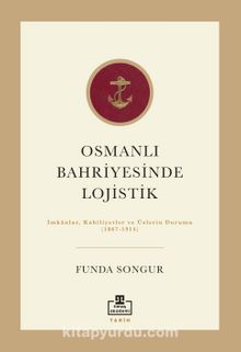 Osmanlı Bahriyesinde Lojistik & İmkanlar, Kabiliyetler ve Üslerin Durumu (1867-1914)