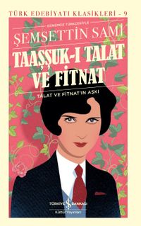 Taaşşuk-I Talat ve Fitnat (Günümüz Türkçesiyle) (Ciltli)