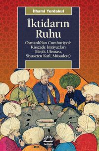 İktidarın Ruhu & Osmanlı'dan Cumhuriyet'e Kişizade İmtiyazları (Beşik Uleması, Siyaseten Katl, Müsadere)