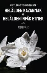 Âyetlerde ve Hadîslerde Helalden Kazanmak ve Helalden İnfak Etmek 