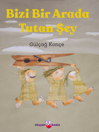 Bizi Bir Arada Tutan Şey