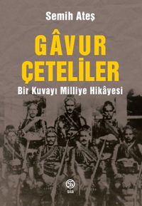 Gavur Çeteliler & Bir Kuvayı Milliye Hikayesi