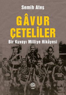 Gavur Çeteliler & Bir Kuvayı Milliye Hikayesi