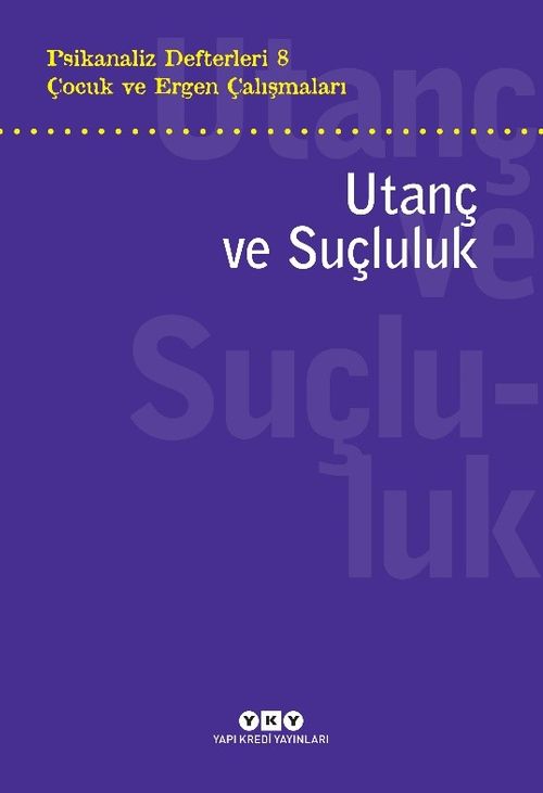 Psikanaliz Defterleri 8 / Çocuk ve Ergen Çalışmaları  Utanç ve Suçluluk
