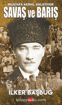 Mustafa Kemal Anlatıyor Savaş ve Barış 