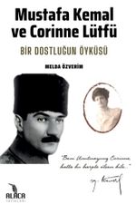 Mustafa Kemal ve Corinne Lütfü & Bir Dostluğun Öyküsü