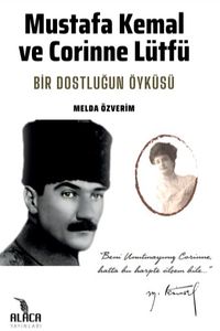 Mustafa Kemal ve Corinne Lütfü & Bir Dostluğun Öyküsü