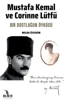 Mustafa Kemal ve Corinne Lütfü & Bir Dostluğun Öyküsü