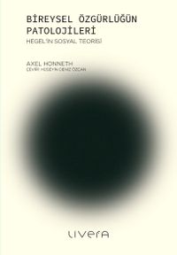 Bireysel Özgürlüğün Patolojileri & Hegel'in Sosyal Teorisi