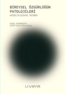 Bireysel Özgürlüğün Patolojileri & Hegel'in Sosyal Teorisi