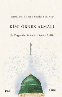 Kimi Örnek Almalı & Hz. Peygamber (s.a.v.) ve Kur'an Ahlakı