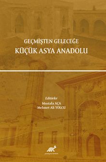 Geçmişten Geleceğe Küçük Asya Anadolu