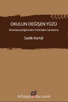 Okulun Değişen Yüzü & Amerikancı Eğitimden Türk-İslam Sentezine