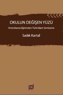 Okulun Değişen Yüzü & Amerikancı Eğitimden Türk-İslam Sentezine