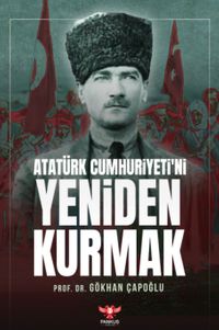 Atatürk Cumhuriyeti'ni Yeniden Kurmak