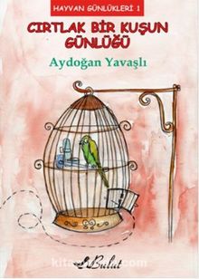 Cırtlak Bir Kuşun Günlüğü / Hayvan Günlükleri 1 - Aydoğan Yavaşlı