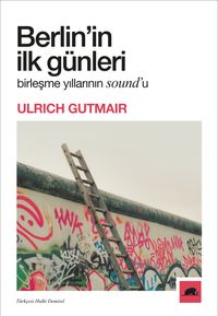 Berlin'in İlk Günleri & Birleşme Yıllarının Sound'u