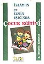 İslâm'ın ve İlmin Işığında Çocuk Eğitimi