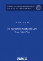 İcra Mahkemesi Kararlarına Karşı İstinaf Kanun Yolu İstanbul Üniversitesi Hukuk Fakültesi Özel Hukuk Doktora Tezleri Dizisi No: 33