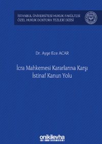 İcra Mahkemesi Kararlarına Karşı İstinaf Kanun Yolu İstanbul Üniversitesi Hukuk Fakültesi Özel Hukuk Doktora Tezleri Dizisi No: 33