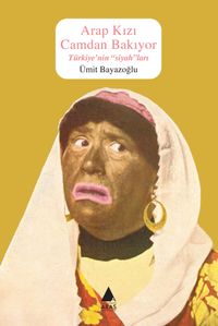 Arap Kızı Camdan Bakıyor & Türkiye'nin “Siyah”ları