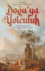 Doğu'ya Yolculuk & 15. Yüzyılda Kıpçak Bozkırı, İran ve Doğu Anadolu'ya Seyahat