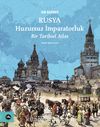Rusya Huzursuz İmparatorluk & Bir Tarihsel Atlas