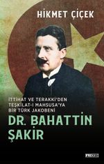 Dr. Bahattin Şakir & İttihat ve Terakki'den Teşkilat-ı Mahsusa'ya Bir Türk Jakobeni