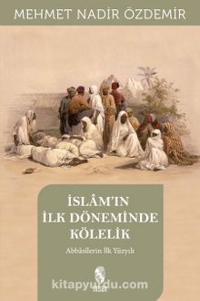 İslam’in İlk Döneminde Kölelik & Abbasîlerin İlk Yüzyılı