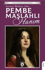 Pembe Maşlahlı Hanım / Unutturmadıklarımız Serisi