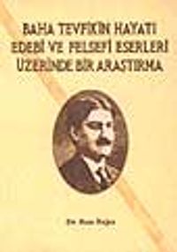 Baha Tevfik'in Hayatı Edebi ve Felsefi Eserleri Üzerinde Bir Araştırma (1.HM)