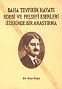 Baha Tevfik'in Hayatı Edebi ve Felsefi Eserleri Üzerinde Bir Araştırma (1.HM)