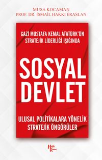 Gazi Mustafa Kemal Atatürk'ün Stratejik Liderliği Işığında Sosyal Devlet