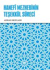 Hanef&icirc; Mezhebinin Teşekkül Süreci