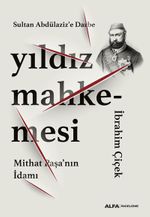 Sultan Abdülaziz'e Darbe Yıldız Mahkemesi & Mithat Paşa'nın İdamı