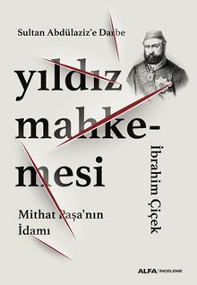 Sultan Abdülaziz'e Darbe Yıldız Mahkemesi & Mithat Paşa'nın İdamı