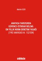 Anayasa Yargısında Güvence-İstikrar İkilemi: On Yıllık Norm Denetimi Yasağı (1982 Anayasası m. 152/Son)